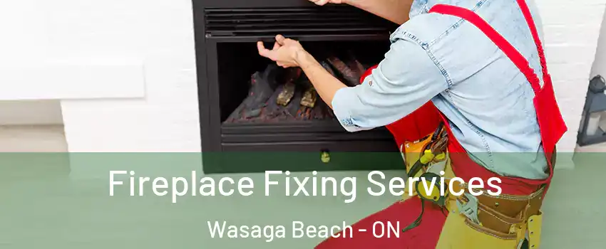  Fireplace Fixing Services Wasaga Beach - ON