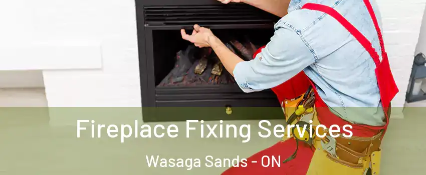  Fireplace Fixing Services Wasaga Sands - ON