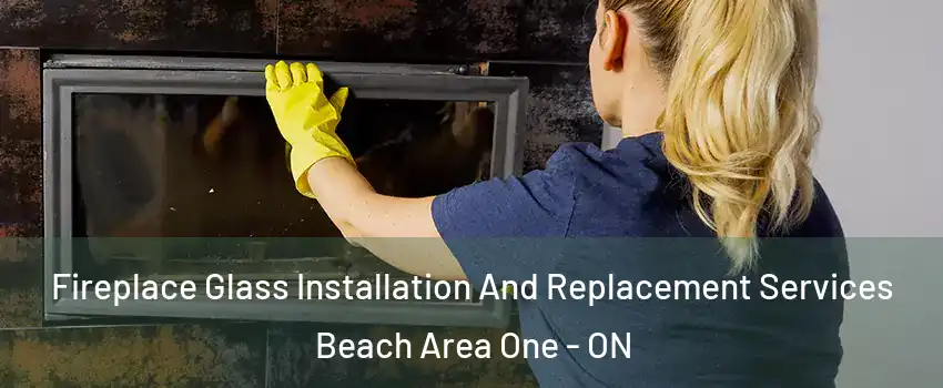 Fireplace Glass Installation And Replacement Services Beach Area One - ON