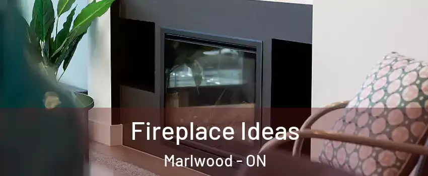  Fireplace Ideas Marlwood - ON