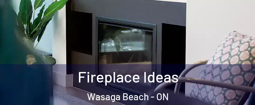  Fireplace Ideas Wasaga Beach - ON