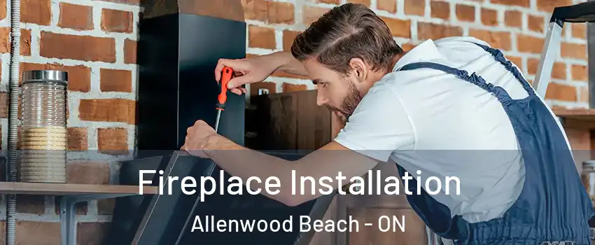  Fireplace Installation Allenwood Beach - ON