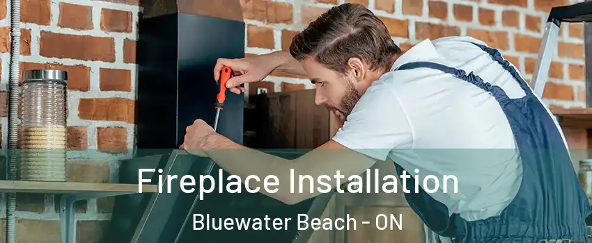  Fireplace Installation Bluewater Beach - ON