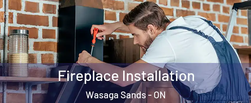 Fireplace Installation Wasaga Sands - ON