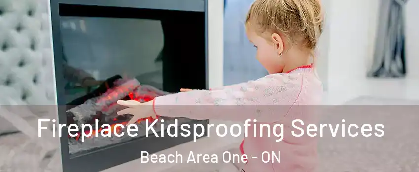  Fireplace Kidsproofing Services Beach Area One - ON