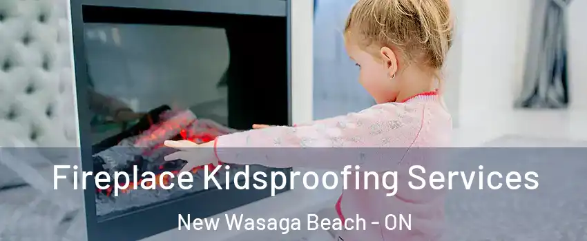  Fireplace Kidsproofing Services New Wasaga Beach - ON