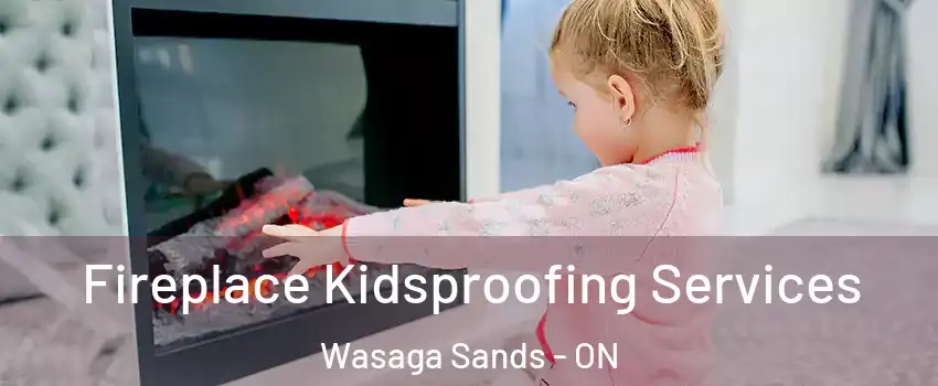  Fireplace Kidsproofing Services Wasaga Sands - ON