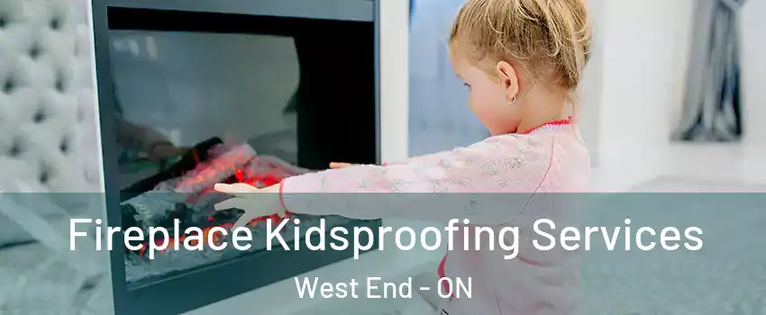  Fireplace Kidsproofing Services West End - ON