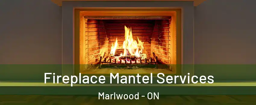  Fireplace Mantel Services Marlwood - ON