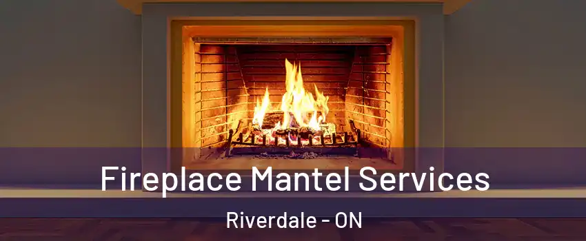  Fireplace Mantel Services Riverdale - ON