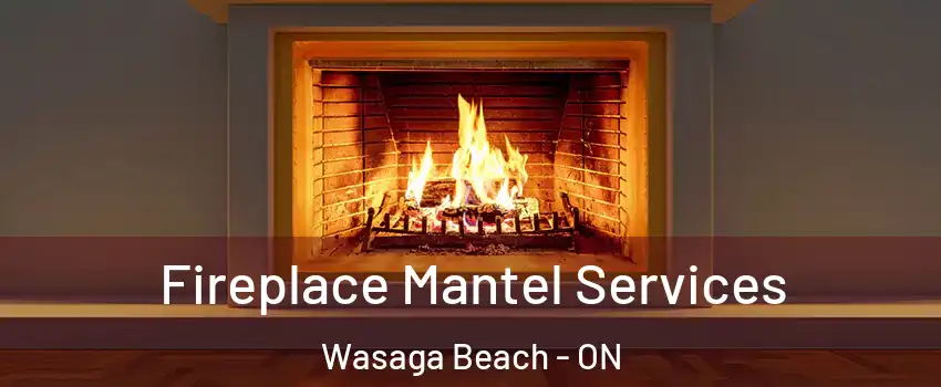  Fireplace Mantel Services Wasaga Beach - ON