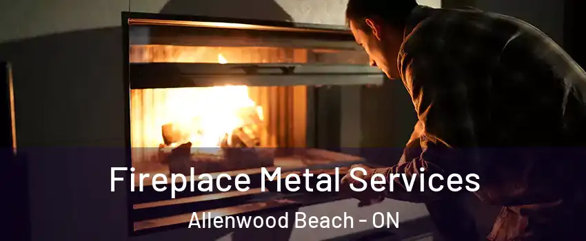  Fireplace Metal Services Allenwood Beach - ON