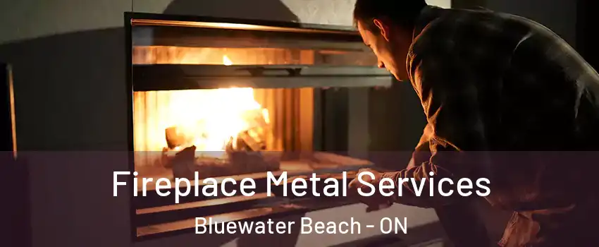  Fireplace Metal Services Bluewater Beach - ON