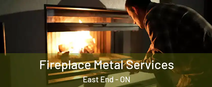  Fireplace Metal Services East End - ON