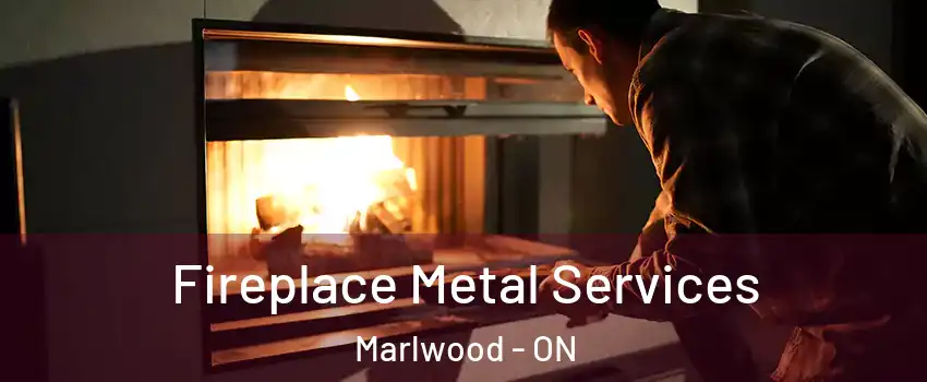  Fireplace Metal Services Marlwood - ON