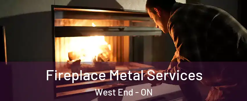 Fireplace Metal Services West End - ON