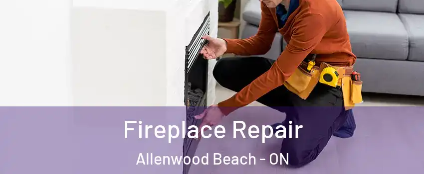  Fireplace Repair Allenwood Beach - ON