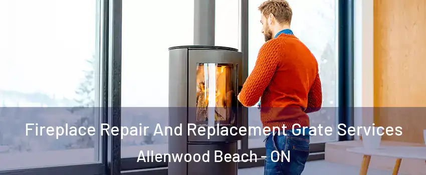  Fireplace Repair And Replacement Grate Services Allenwood Beach - ON