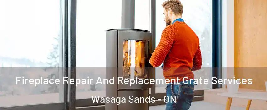  Fireplace Repair And Replacement Grate Services Wasaga Sands - ON