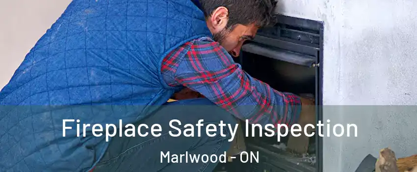  Fireplace Safety Inspection Marlwood - ON