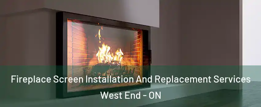  Fireplace Screen Installation And Replacement Services West End - ON