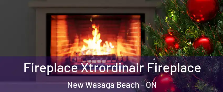  Fireplace Xtrordinair Fireplace New Wasaga Beach - ON
