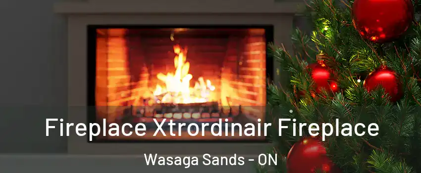  Fireplace Xtrordinair Fireplace Wasaga Sands - ON