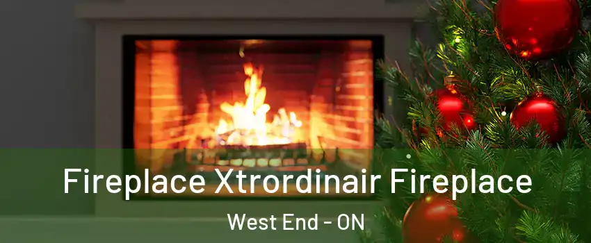  Fireplace Xtrordinair Fireplace West End - ON