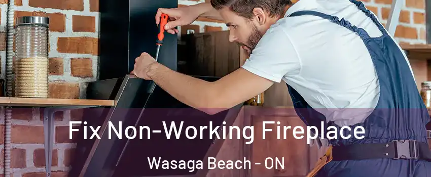  Fix Non-Working Fireplace Wasaga Beach - ON
