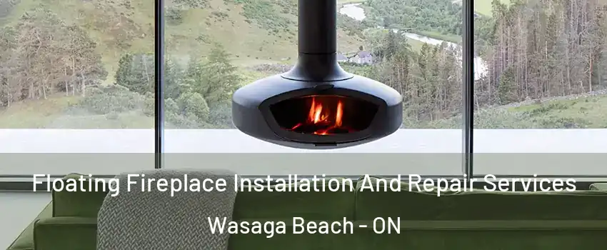  Floating Fireplace Installation And Repair Services Wasaga Beach - ON