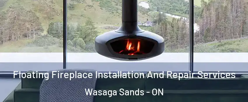  Floating Fireplace Installation And Repair Services Wasaga Sands - ON