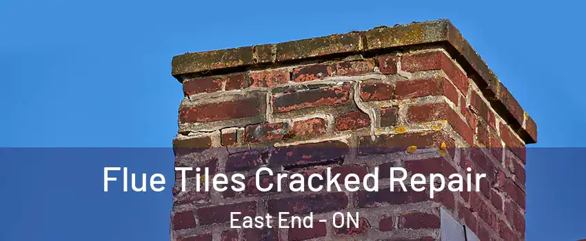  Flue Tiles Cracked Repair East End - ON