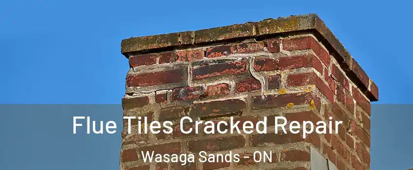  Flue Tiles Cracked Repair Wasaga Sands - ON