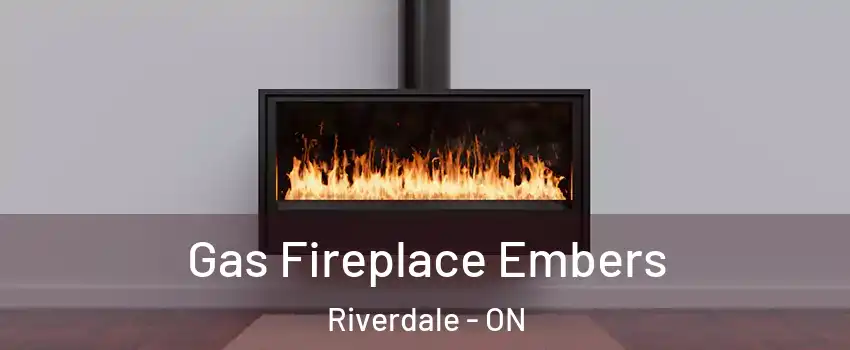  Gas Fireplace Embers Riverdale - ON