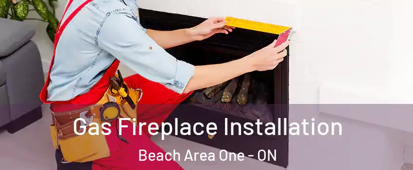  Gas Fireplace Installation Beach Area One - ON