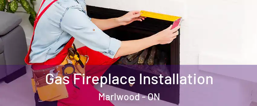  Gas Fireplace Installation Marlwood - ON