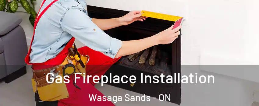  Gas Fireplace Installation Wasaga Sands - ON