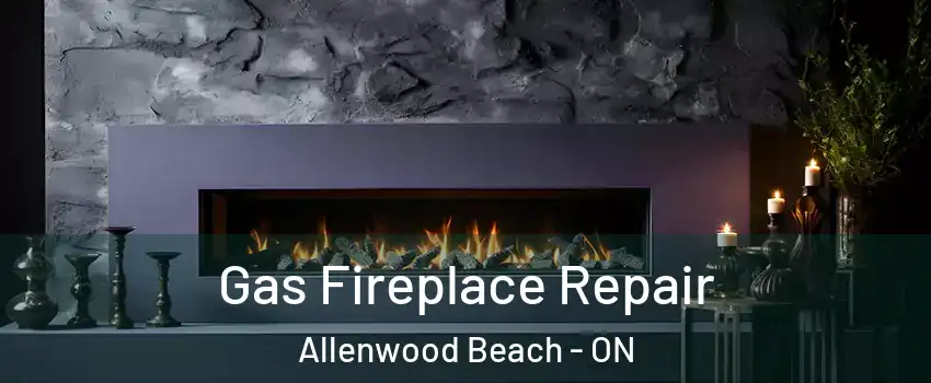  Gas Fireplace Repair Allenwood Beach - ON