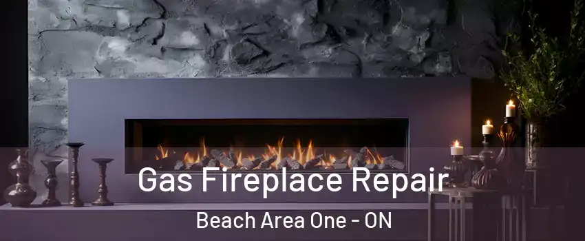  Gas Fireplace Repair Beach Area One - ON