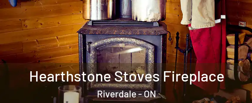  Hearthstone Stoves Fireplace Riverdale - ON