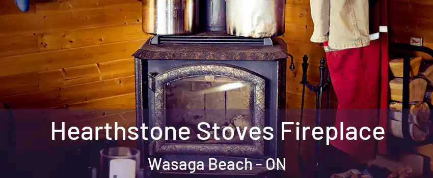  Hearthstone Stoves Fireplace Wasaga Beach - ON