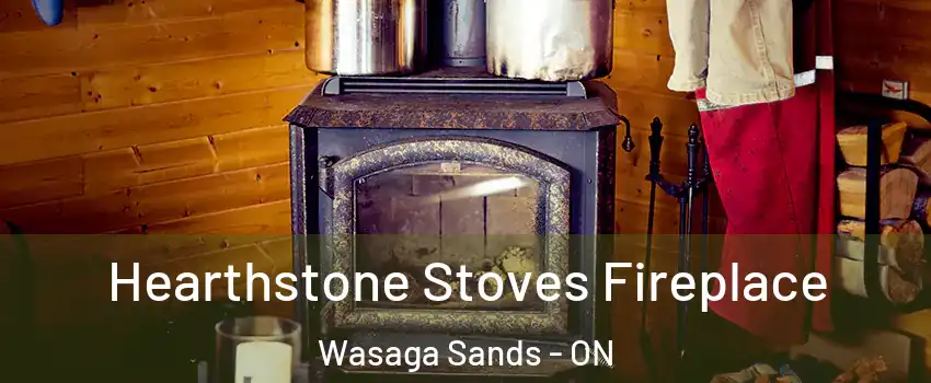  Hearthstone Stoves Fireplace Wasaga Sands - ON