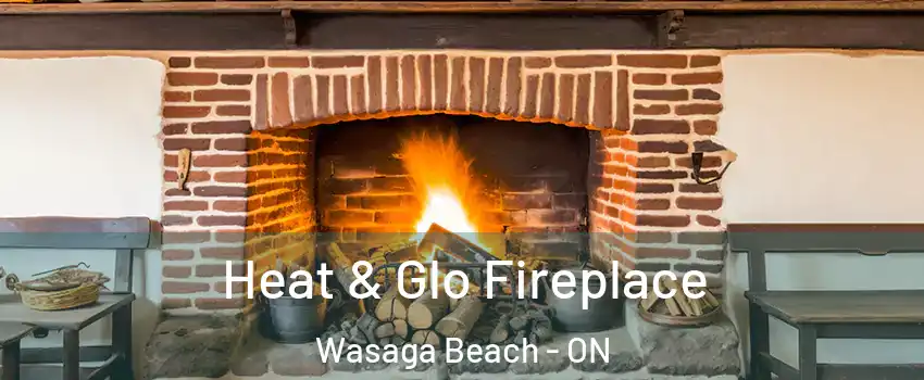  Heat & Glo Fireplace Wasaga Beach - ON