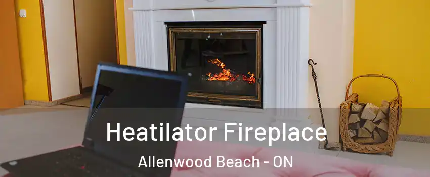  Heatilator Fireplace Allenwood Beach - ON