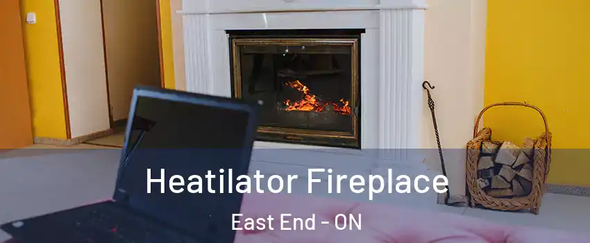  Heatilator Fireplace East End - ON