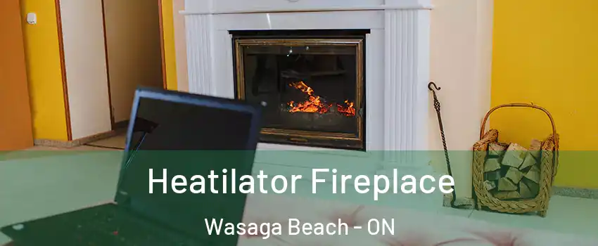  Heatilator Fireplace Wasaga Beach - ON