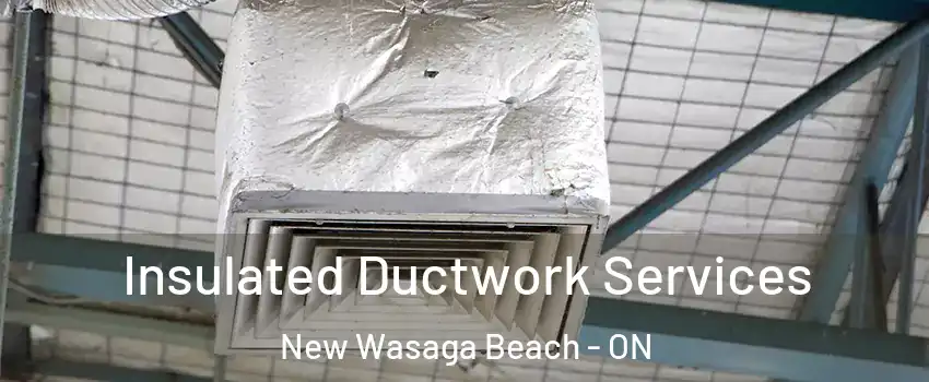  Insulated Ductwork Services New Wasaga Beach - ON