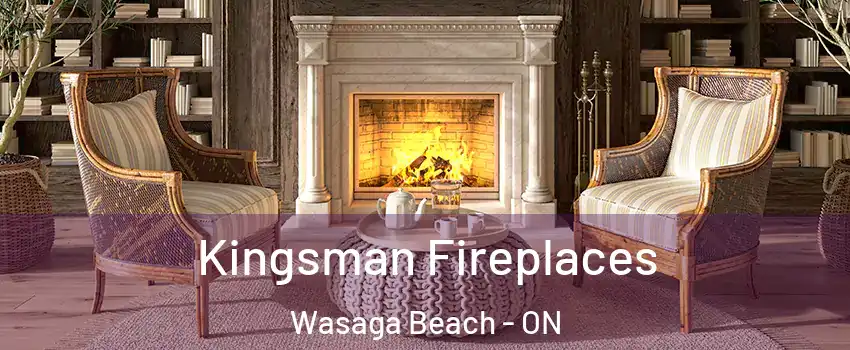  Kingsman Fireplaces Wasaga Beach - ON