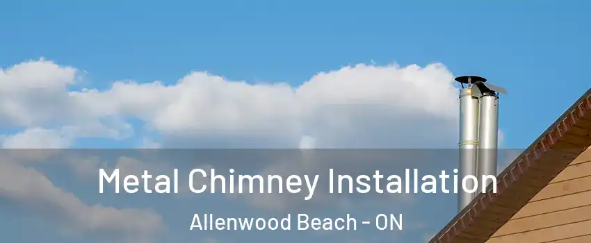  Metal Chimney Installation Allenwood Beach - ON