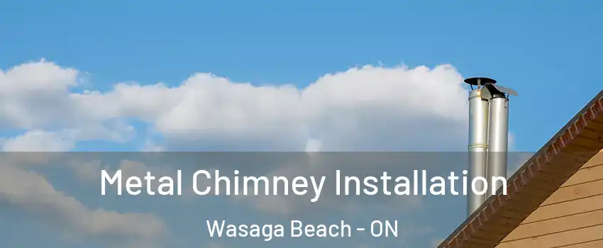  Metal Chimney Installation Wasaga Beach - ON